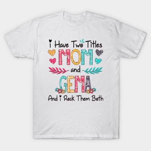 I Have Two Titles Mom And Gema And I Rock Them Both Wildflower Happy Mother's Day T-Shirt